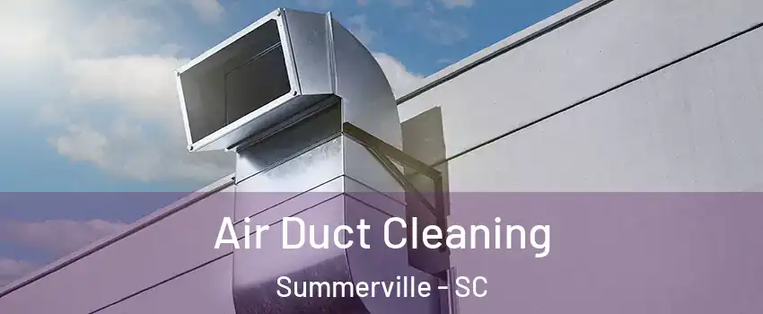  Air Duct Cleaning Summerville - SC