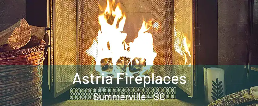  Astria Fireplaces Summerville - SC