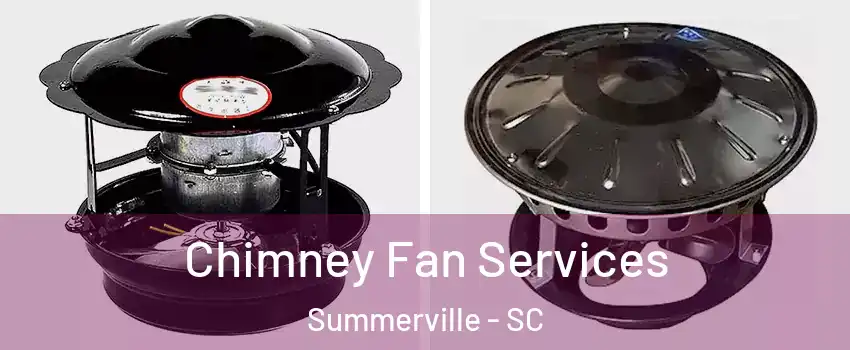  Chimney Fan Services Summerville - SC