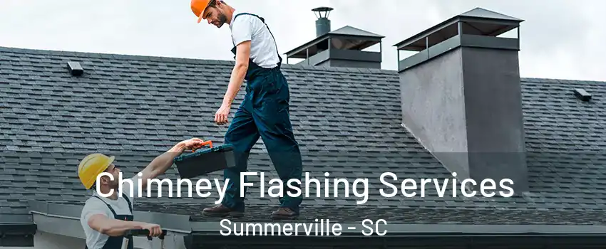 Chimney Flashing Services Summerville - SC