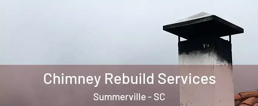  Chimney Rebuild Services Summerville - SC