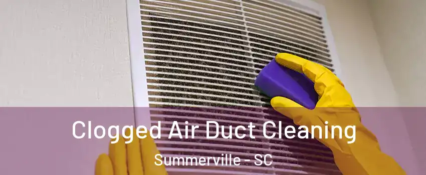  Clogged Air Duct Cleaning Summerville - SC