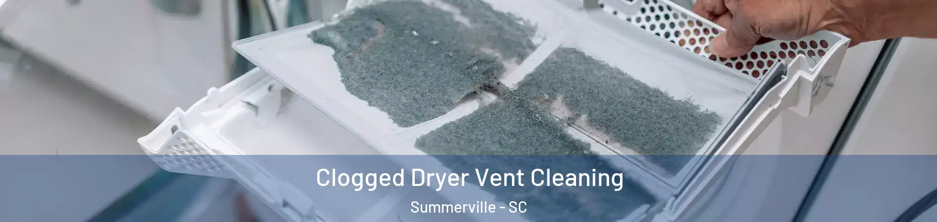  Clogged Dryer Vent Cleaning Summerville - SC