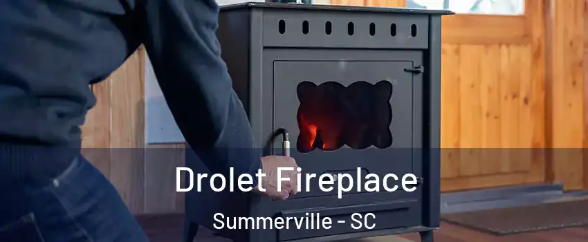  Drolet Fireplace Summerville - SC