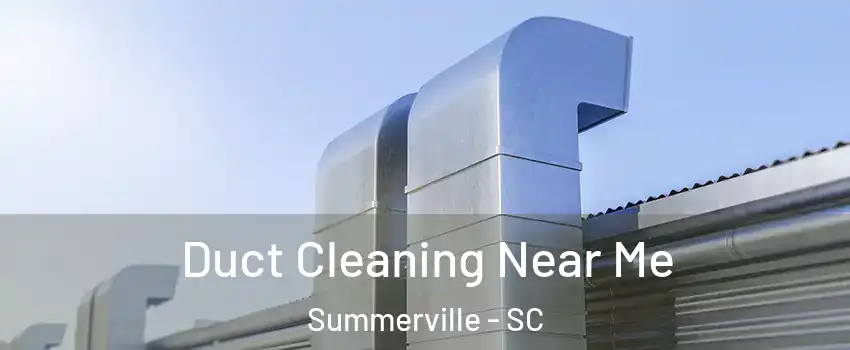  Duct Cleaning Near Me Summerville - SC
