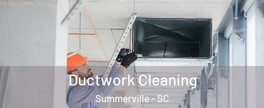  Ductwork Cleaning Summerville - SC