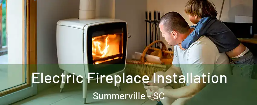  Electric Fireplace Installation Summerville - SC
