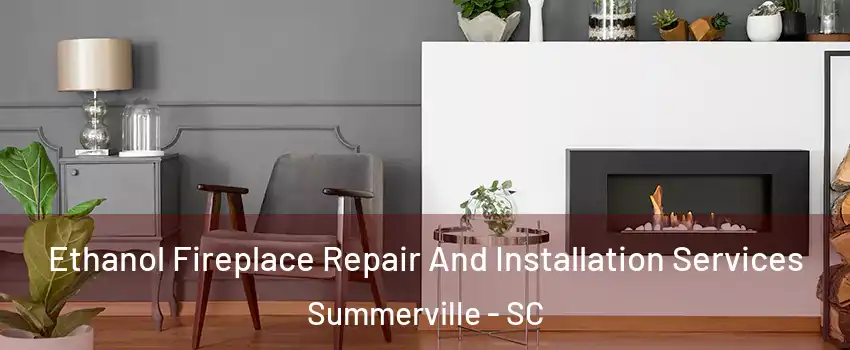  Ethanol Fireplace Repair And Installation Services Summerville - SC