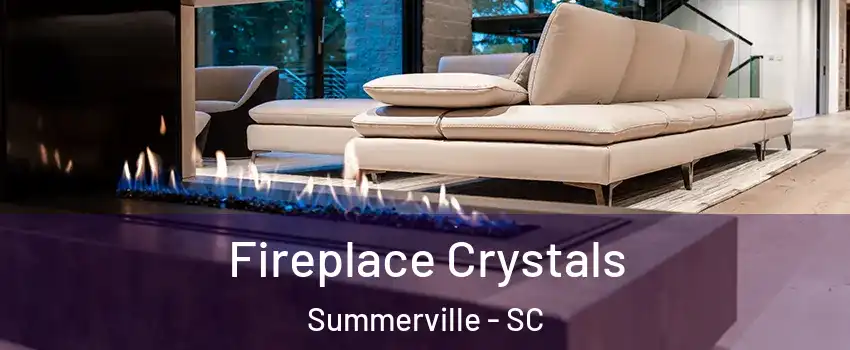  Fireplace Crystals Summerville - SC