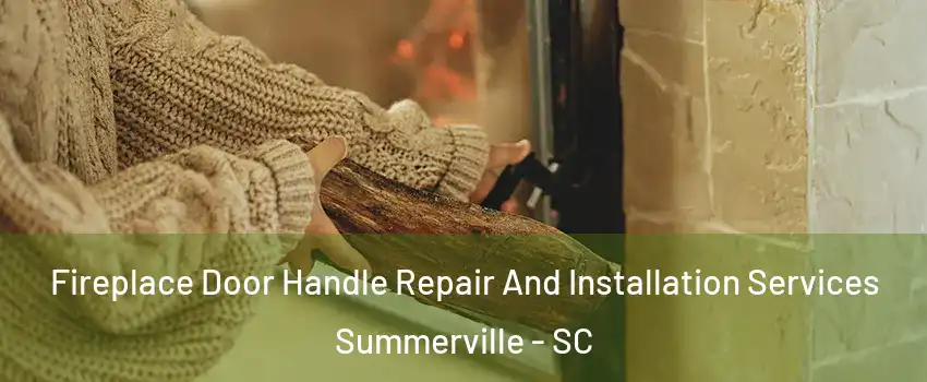  Fireplace Door Handle Repair And Installation Services Summerville - SC