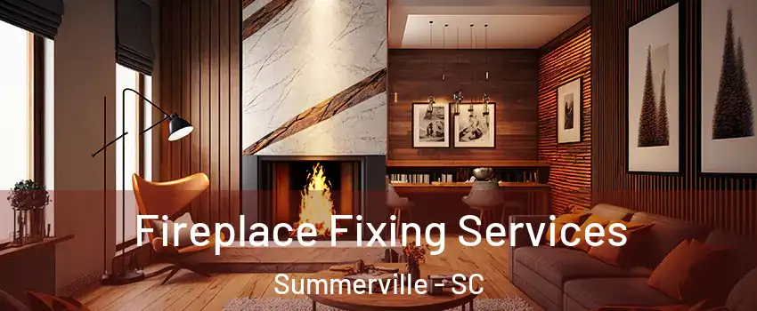  Fireplace Fixing Services Summerville - SC