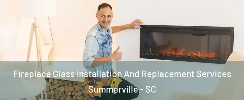  Fireplace Glass Installation And Replacement Services Summerville - SC