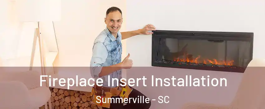  Fireplace Insert Installation Summerville - SC