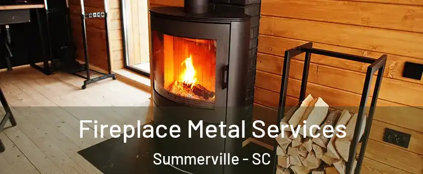Fireplace Metal Services Summerville - SC