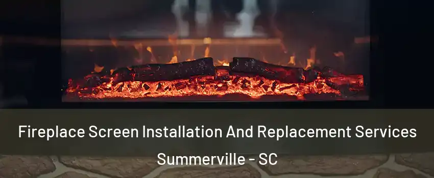  Fireplace Screen Installation And Replacement Services Summerville - SC