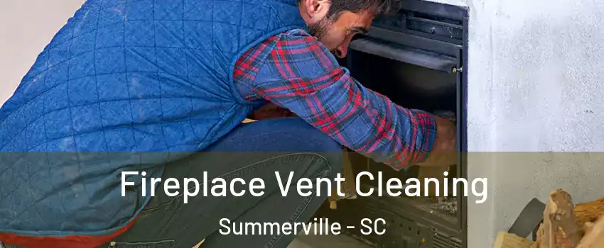  Fireplace Vent Cleaning Summerville - SC
