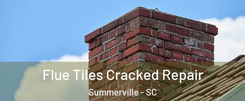  Flue Tiles Cracked Repair Summerville - SC