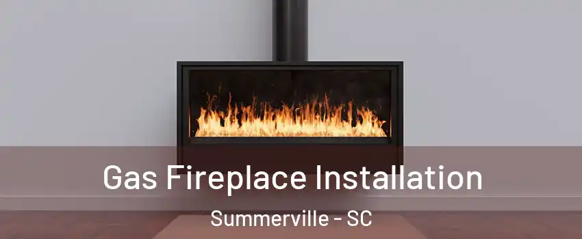  Gas Fireplace Installation Summerville - SC