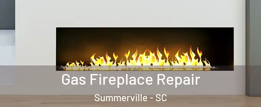  Gas Fireplace Repair Summerville - SC