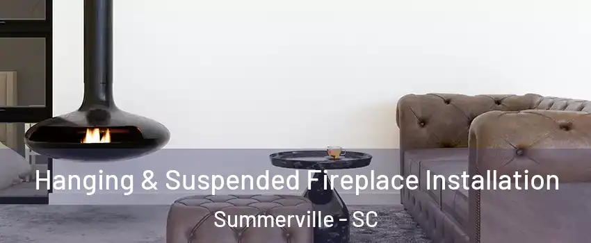  Hanging & Suspended Fireplace Installation Summerville - SC
