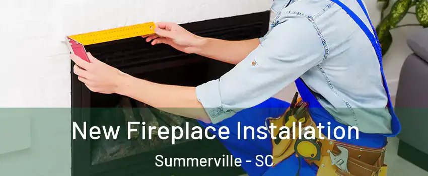  New Fireplace Installation Summerville - SC