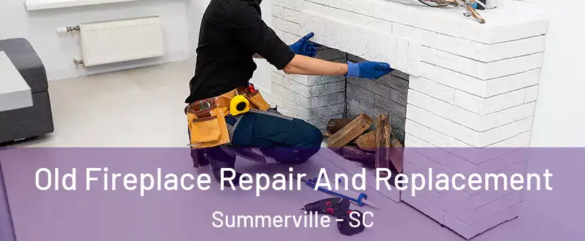  Old Fireplace Repair And Replacement Summerville - SC