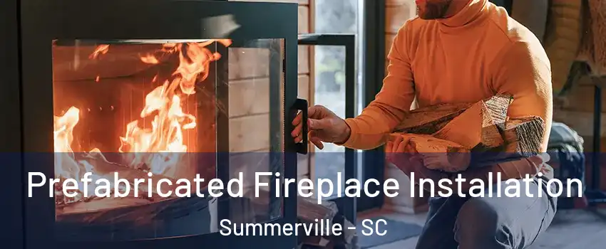  Prefabricated Fireplace Installation Summerville - SC