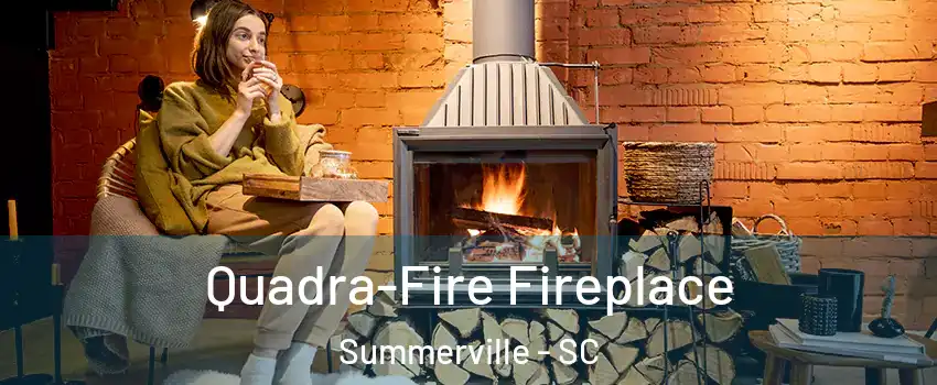  Quadra-Fire Fireplace Summerville - SC