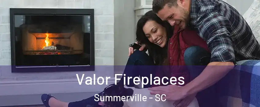  Valor Fireplaces Summerville - SC