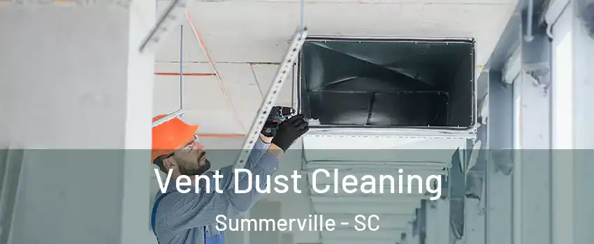  Vent Dust Cleaning Summerville - SC