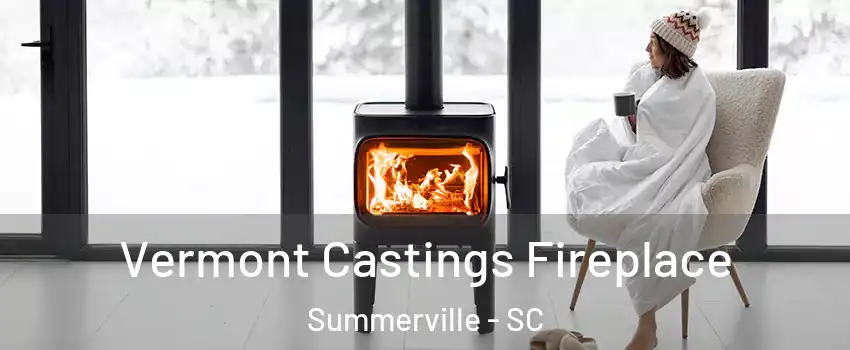  Vermont Castings Fireplace Summerville - SC
