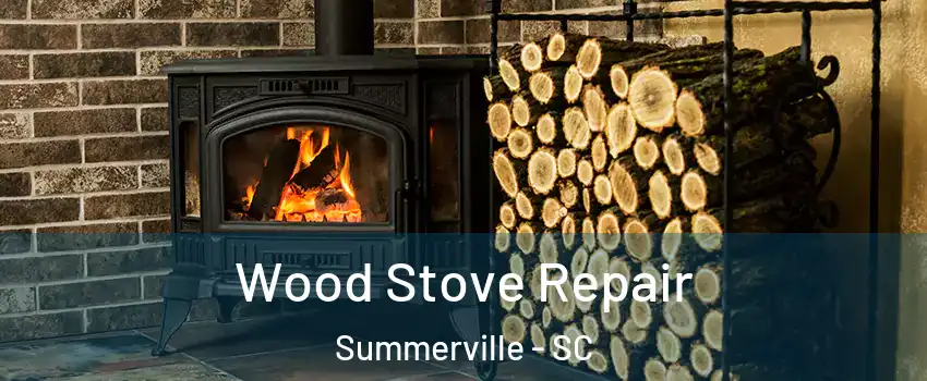  Wood Stove Repair Summerville - SC